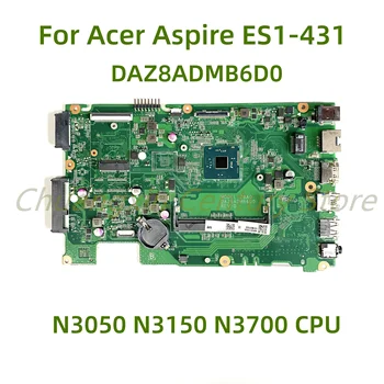 Sobib Acer Aspire ES1-431 sülearvuti emaplaadi DAZ8ADMB6D0 koos N3050 N3150 N3700 CPU 100% Testitud Täielikult Töö